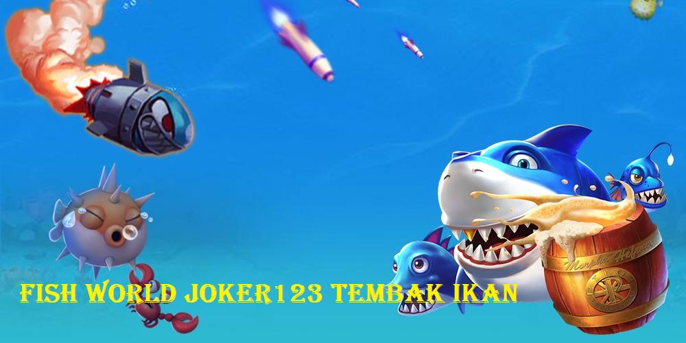Fish World Joker123 Tembak Ikan