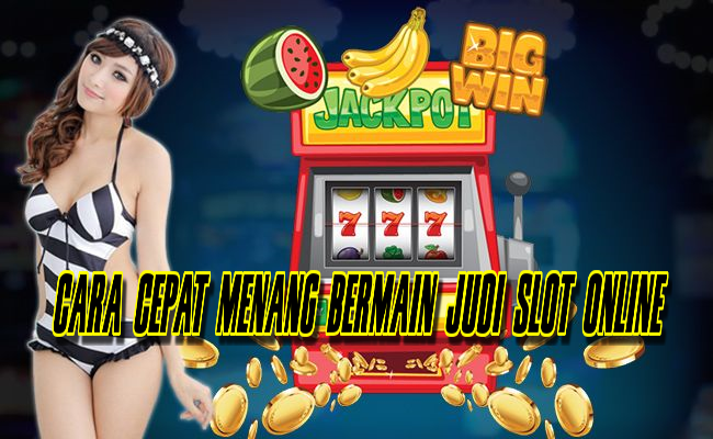 Cara Cepat Menang Bermain Judi Slot Online